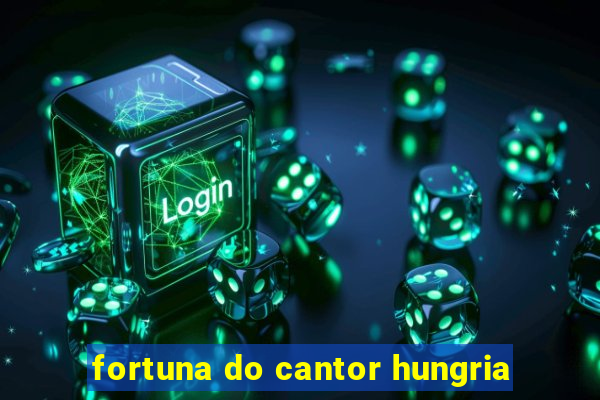 fortuna do cantor hungria